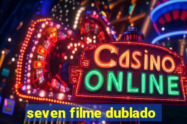 seven filme dublado